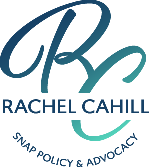 Rachel Cahill Consulting, LLC _ SNAP Policy + Advocacy